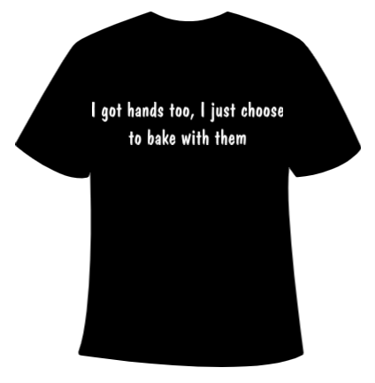 T-shirt - I got hands too bake