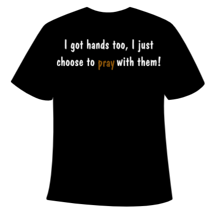 T-shirt - I got hands too pray