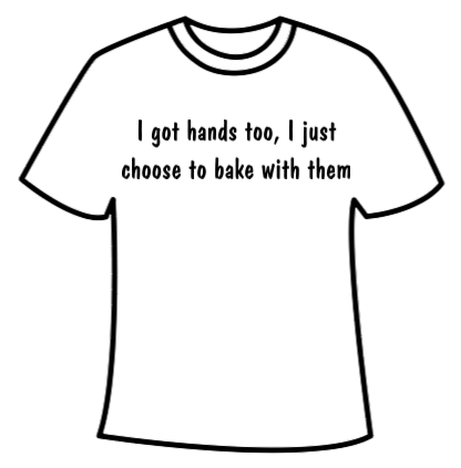 T-shirt - I got hands too bake